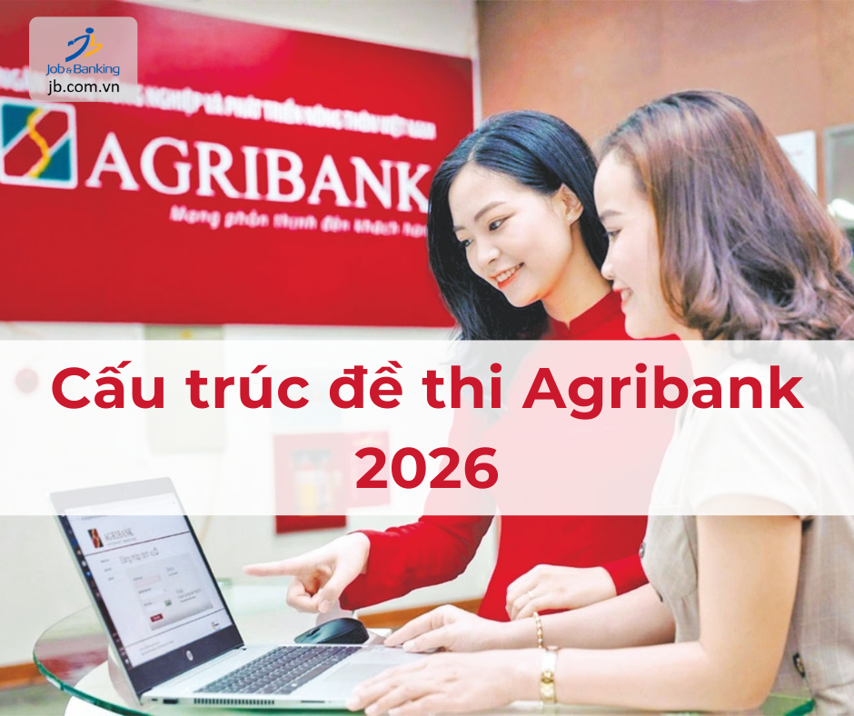Cấu trúc đề thi Agribank 2026 mới nhất 